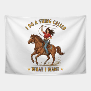 I do a thing called what I want; sassy; sass; lady; woman; girl; cowgirl; attitude; western; country; horse; horse lover; sarcastic; strong; bold; vintage; retro; pin up; funny; cute; Tapestry