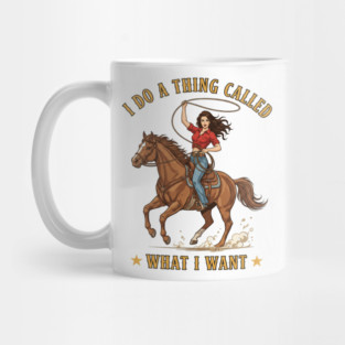 I do a thing called what I want; sassy; sass; lady; woman; girl; cowgirl; attitude; western; country; horse; horse lover; sarcastic; strong; bold; vintage; retro; pin up; funny; cute; Mug