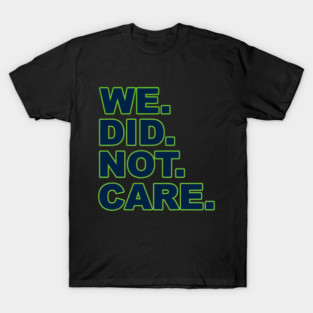 We Did Not Care Sea Hawks T-Shirt