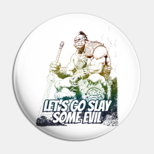 "Let's Go Slay Some Evil" Vintage Barbarian Fantasy Pin