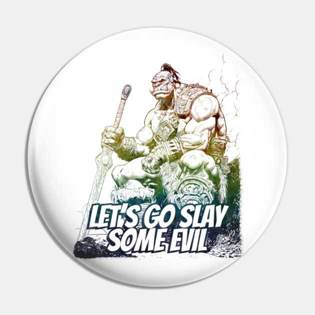 "Let's Go Slay Some Evil" Vintage Barbarian Fantasy Pin by Nonstop Shirts