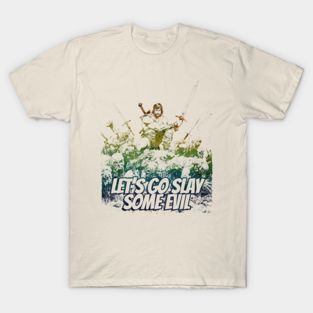 "Let's Go Slay Some Evil" Vintage Barbarian Fantasy T-Shirt by Nonstop Shirts