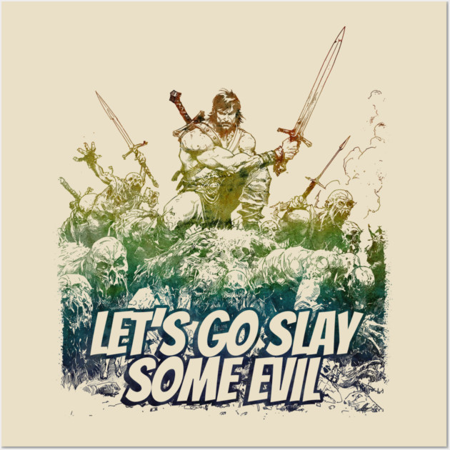 "Let's Go Slay Some Evil" Vintage Barbarian Fantasy Wall Art by Nonstop Shirts