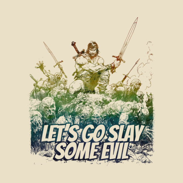 "Let's Go Slay Some Evil" Vintage Barbarian Fantasy by Nonstop Shirts