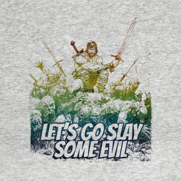 "Let's Go Slay Some Evil" Vintage Barbarian Fantasy by Nonstop Shirts