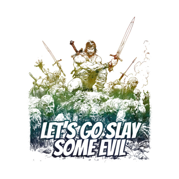 "Let's Go Slay Some Evil" Vintage Barbarian Fantasy by Nonstop Shirts