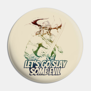"Let's Go Slay Some Evil" Vintage Barbarian Fantasy Pin
