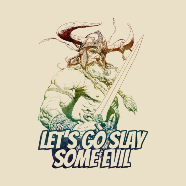 "Let's Go Slay Some Evil" Vintage Barbarian Fantasy by Nonstop Shirts