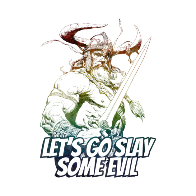 "Let's Go Slay Some Evil" Vintage Barbarian Fantasy by Nonstop Shirts
