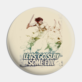 "Let's Go Slay Some Evil" Vintage Barbarian Fantasy Pin