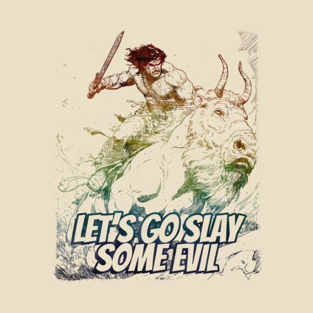 "Let's Go Slay Some Evil" Vintage Barbarian Fantasy by Nonstop Shirts