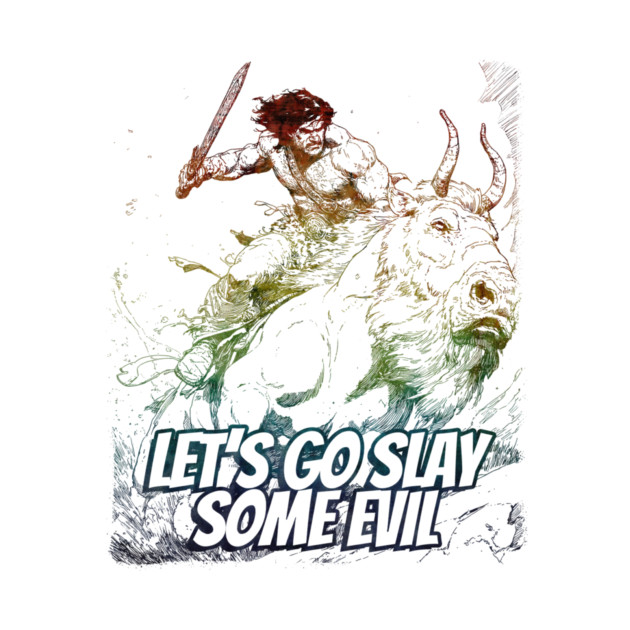 "Let's Go Slay Some Evil" Vintage Barbarian Fantasy by Nonstop Shirts