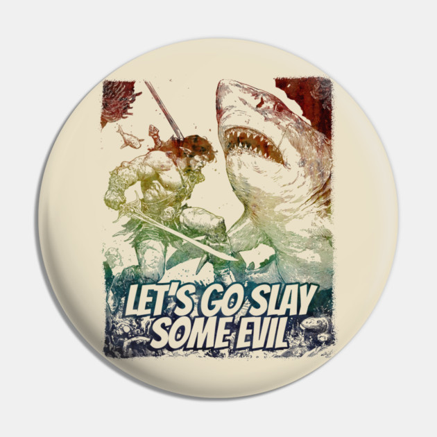 "Let's Go Slay Some Evil" Vintage Barbarian Fantasy Pin by Nonstop Shirts