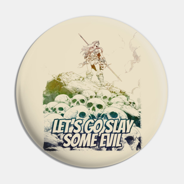 "Let's Go Slay Some Evil" Vintage Barbarian Fantasy Pin by Nonstop Shirts