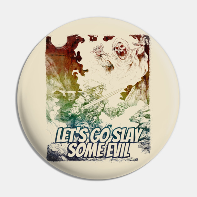"Let's Go Slay Some Evil" Vintage Barbarian Fantasy Pin by Nonstop Shirts
