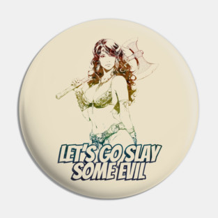 "Let's Go Slay Some Evil" Vintage Barbarian Fantasy Pin