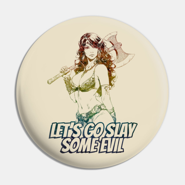"Let's Go Slay Some Evil" Vintage Barbarian Fantasy Pin by Nonstop Shirts
