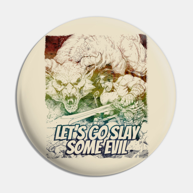"Let's Go Slay Some Evil" Vintage Barbarian Fantasy Pin by Nonstop Shirts