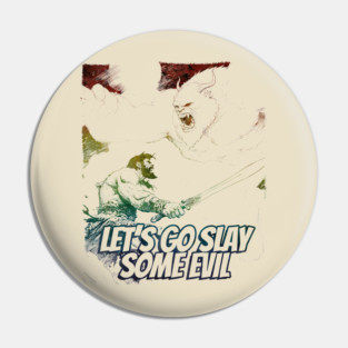 "Let's Go Slay Some Evil" Vintage Barbarian Fantasy Pin