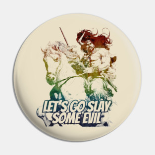 "Let's Go Slay Some Evil" Vintage Barbarian Fantasy Pin