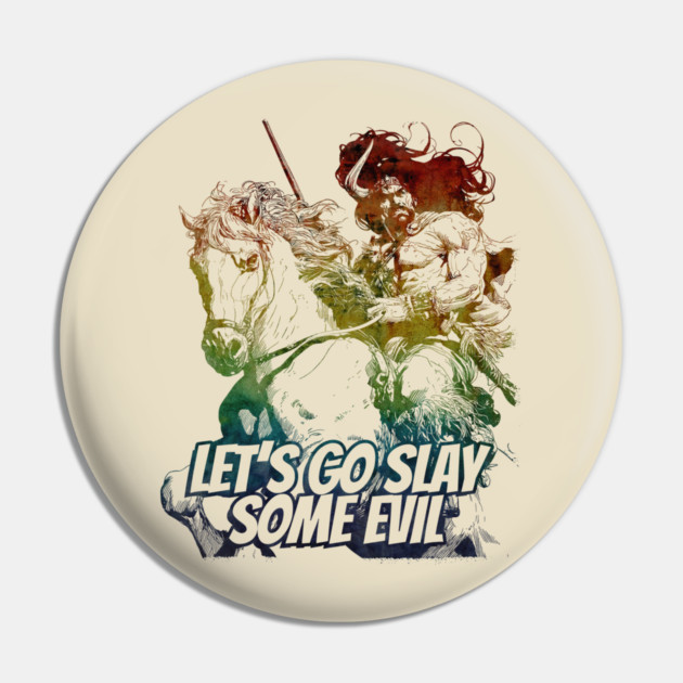 "Let's Go Slay Some Evil" Vintage Barbarian Fantasy Pin by Nonstop Shirts