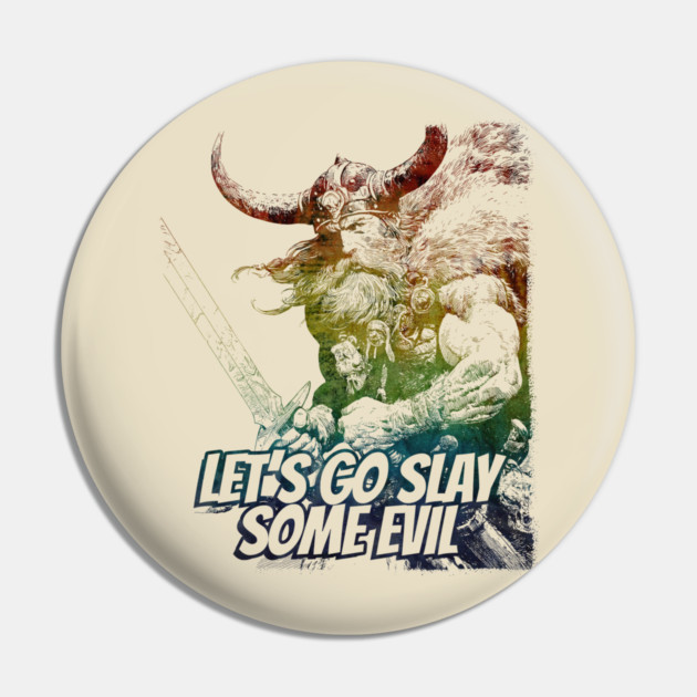"Let's Go Slay Some Evil" Vintage Barbarian Fantasy Pin by Nonstop Shirts