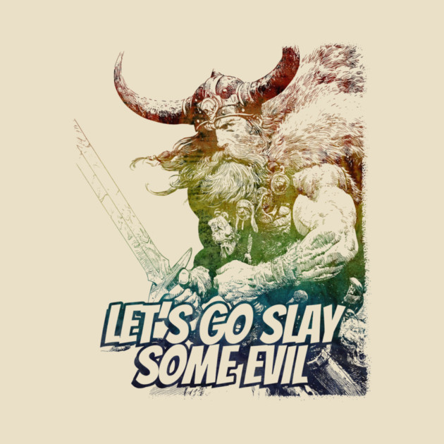 "Let's Go Slay Some Evil" Vintage Barbarian Fantasy by Nonstop Shirts