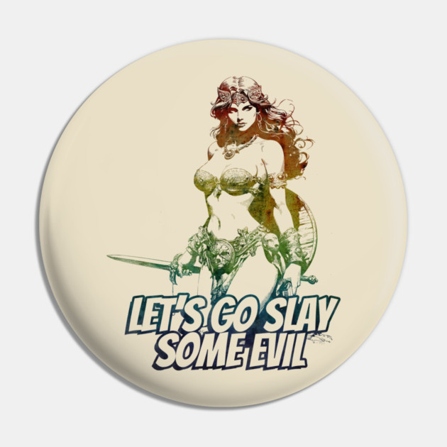 "Let's Go Slay Some Evil" Vintage Barbarian Fantasy Warrior Pin by Nonstop Shirts