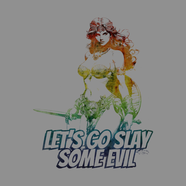 "Let's Go Slay Some Evil" Vintage Barbarian Fantasy Warrior by Nonstop Shirts