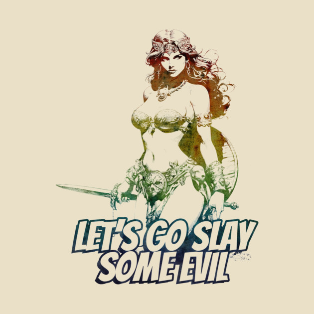 "Let's Go Slay Some Evil" Vintage Barbarian Fantasy Warrior by Nonstop Shirts