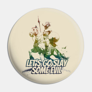"Let's Go Slay Some Evil" Vintage Barbarian Fantasy Pin