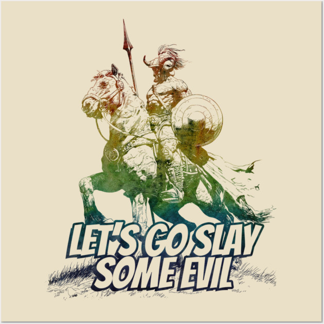 "Let's Go Slay Some Evil" Vintage Barbarian Fantasy Wall Art by Nonstop Shirts