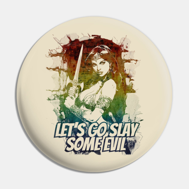 "Let's Go Slay Some Evil" Vintage Barbarian Fantasy Pin by Nonstop Shirts