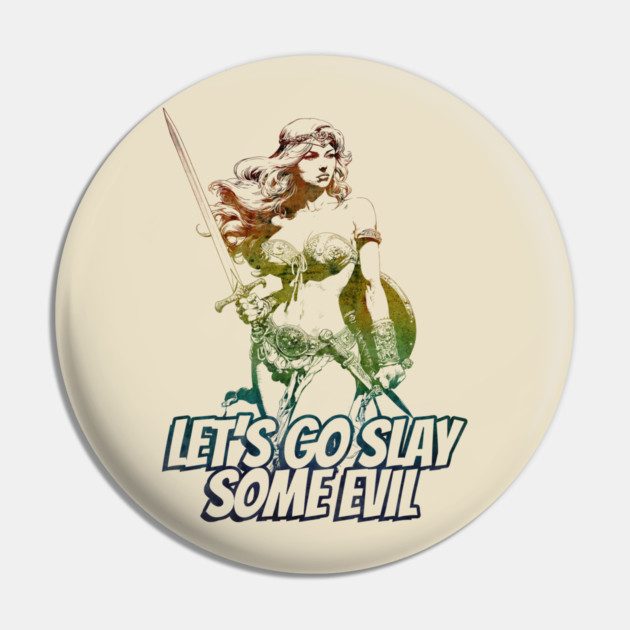 "Let's Go Slay Some Evil" Vintage Barbarian Fantasy Pin by Nonstop Shirts