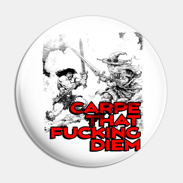 "Carpe That F*cking Diem" Vintage Barbarian Fantasy Pin by Nonstop Shirts