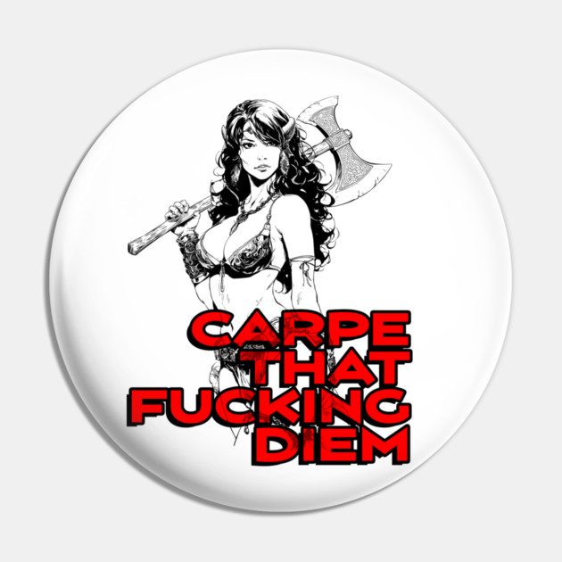 "Carpe That F*cking Diem" Vintage Barbarian Fantasy Pin by Nonstop Shirts