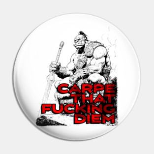 "Carpe That F*cking Diem" Vintage Barbarian Fantasy Pin