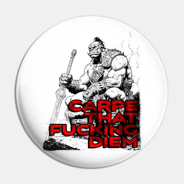 "Carpe That F*cking Diem" Vintage Barbarian Fantasy Pin by Nonstop Shirts
