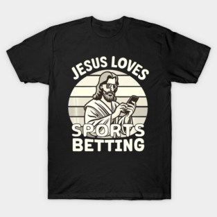 Jesus Loves Sports Betting Parlay Funny Faith Humor Typography Design T-Shirt