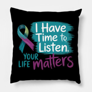 I Have Time to Listen Your Life Matters Mental Health Pillow