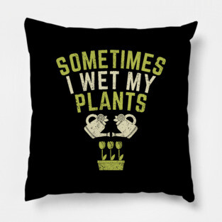 Funny Plant Gardening Garden Gardener Gift Pillow