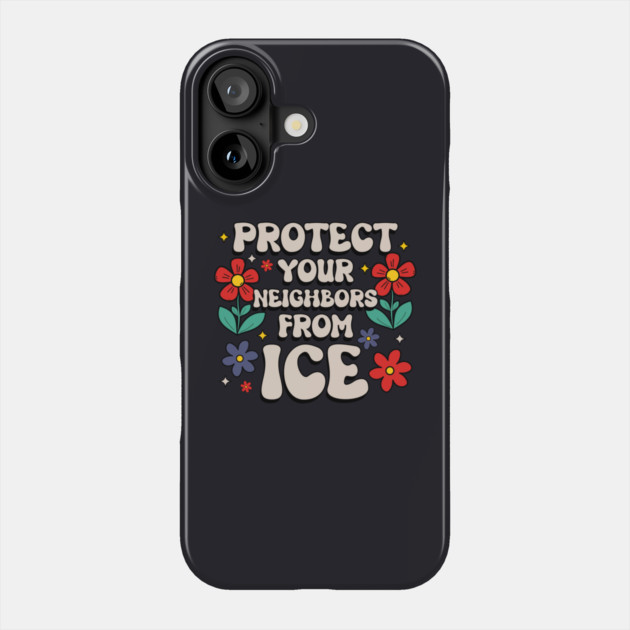 Protect Your Neighbors From ICE Phone Case by Charles's Store 8