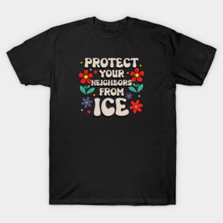 Protect Your Neighbors From ICE T-Shirt