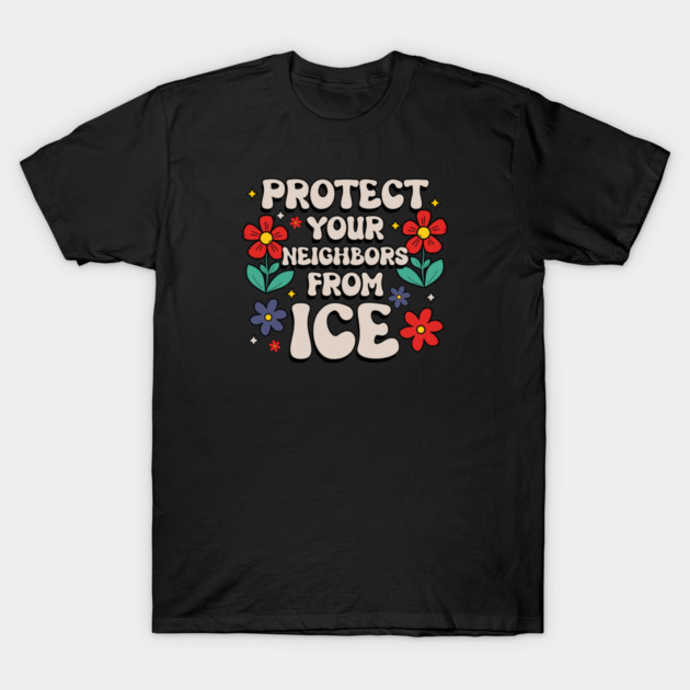 Protect Your Neighbors From ICE T-Shirt by Charles's Store 8