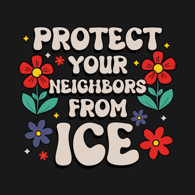 Protect Your Neighbors From ICE by Charles's Store 8