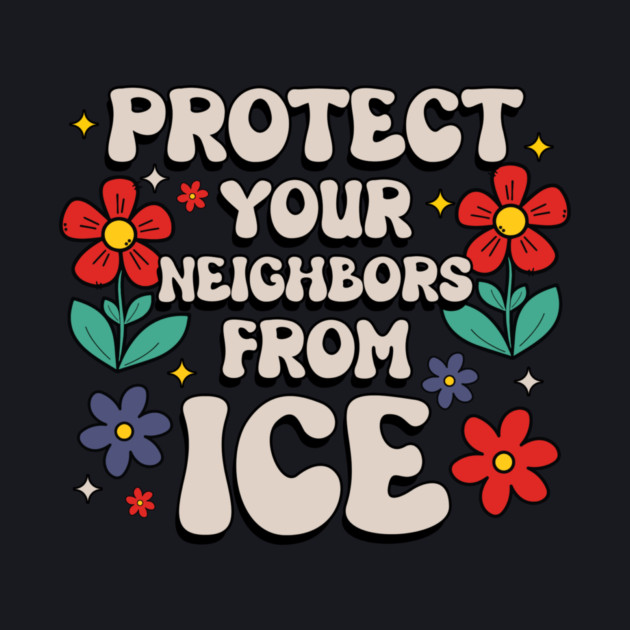 Protect Your Neighbors From ICE by Charles's Store 8