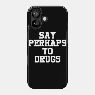 Say perhaps to drugs camiseta Phone Case