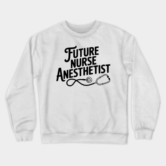 Future Nurse Anesthetist Crewneck Sweatshirt by Frank Ring
