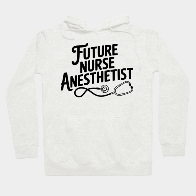 Future Nurse Anesthetist Hoodie by Frank Ring