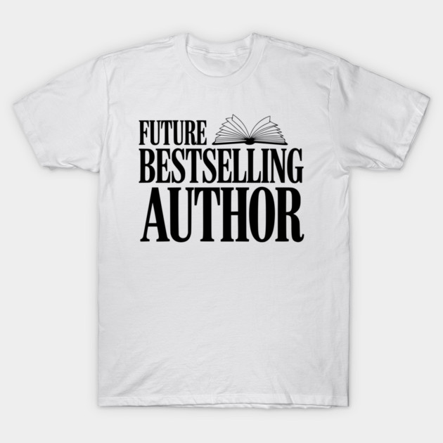 Future Bestselling Author T-Shirt by Frank Ring